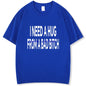 Funny Shirts Graphic Tee I Need A Hug From A Bad High Quality Short Sleeve Tee New In Tops & Tees Fashion For Man Men's T-Shirts