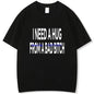 Funny Shirts Graphic Tee I Need A Hug From A Bad High Quality Short Sleeve Tee New In Tops & Tees Fashion For Man Men's T-Shirts